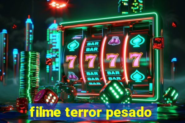 filme terror pesado