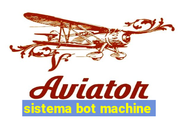 sistema bot machine