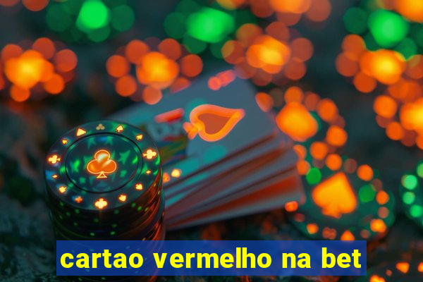 cartao vermelho na bet