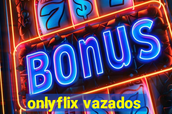 onlyflix vazados