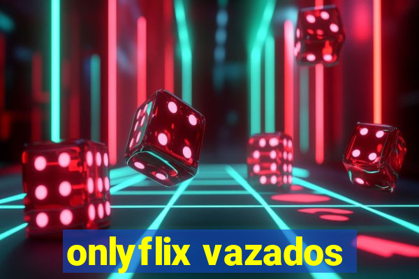 onlyflix vazados