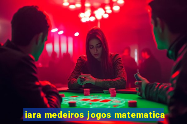 iara medeiros jogos matematica