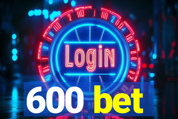 600 bet