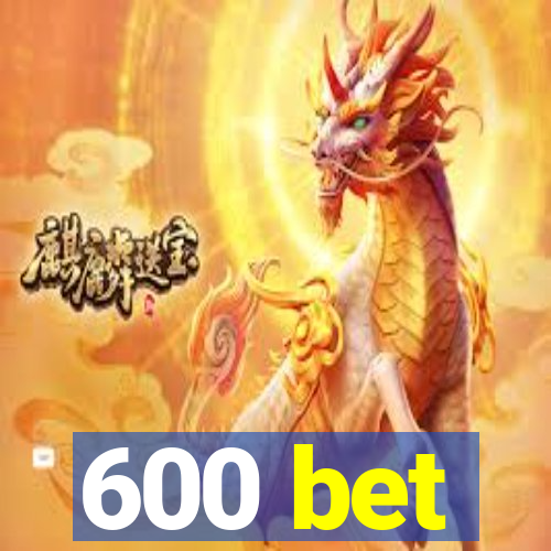 600 bet