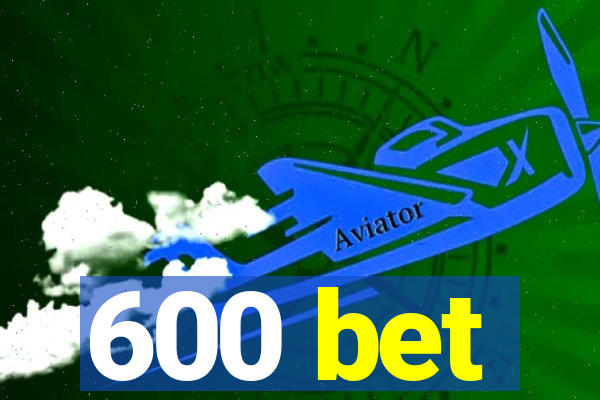 600 bet