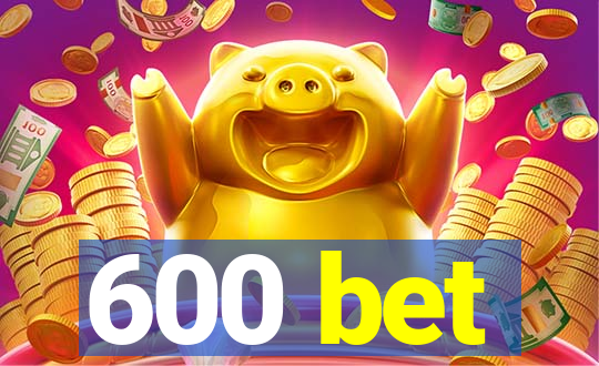 600 bet