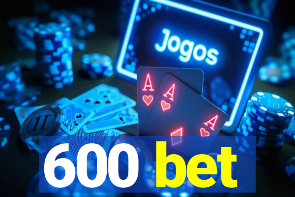 600 bet