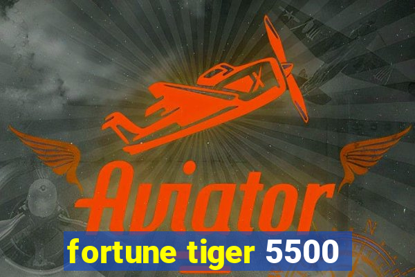 fortune tiger 5500