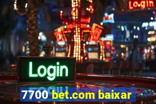 7700 bet.com baixar