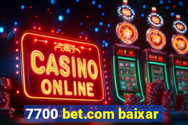 7700 bet.com baixar