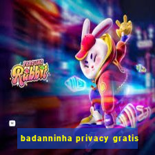 badanninha privacy gratis