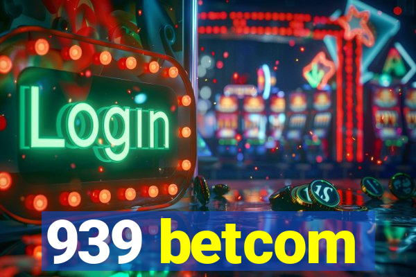 939 betcom