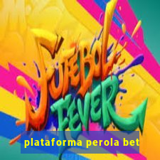 plataforma perola bet