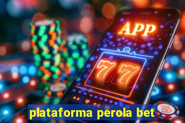 plataforma perola bet