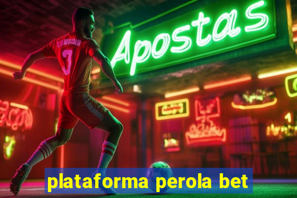 plataforma perola bet