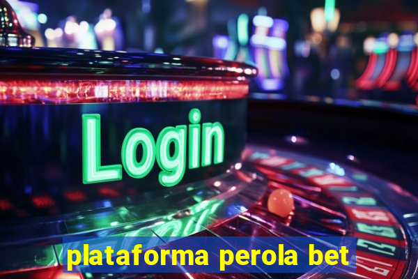 plataforma perola bet