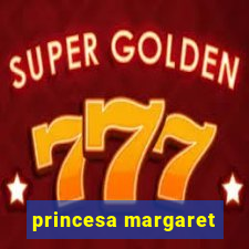 princesa margaret