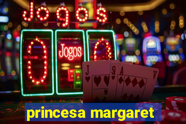 princesa margaret