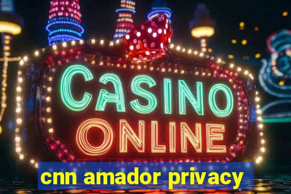 cnn amador privacy