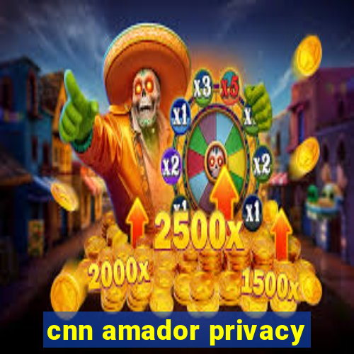 cnn amador privacy