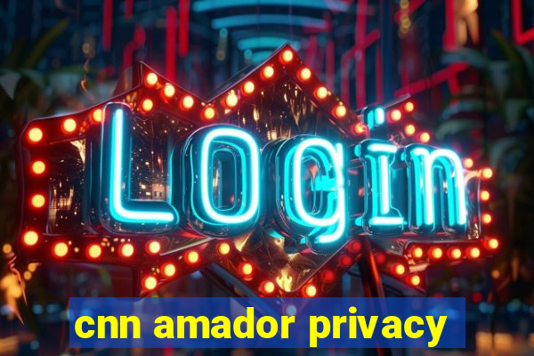 cnn amador privacy