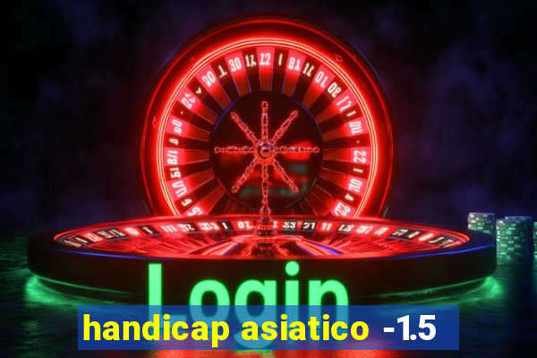 handicap asiatico -1.5