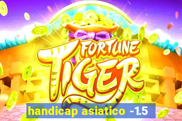 handicap asiatico -1.5