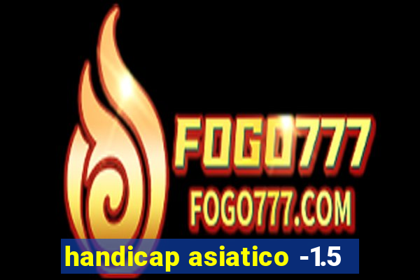 handicap asiatico -1.5