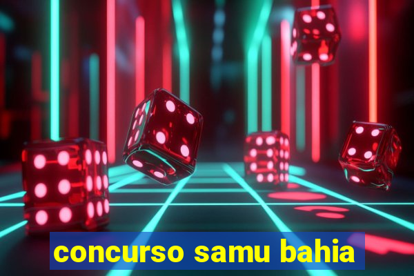 concurso samu bahia