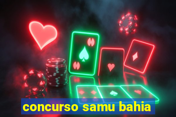 concurso samu bahia