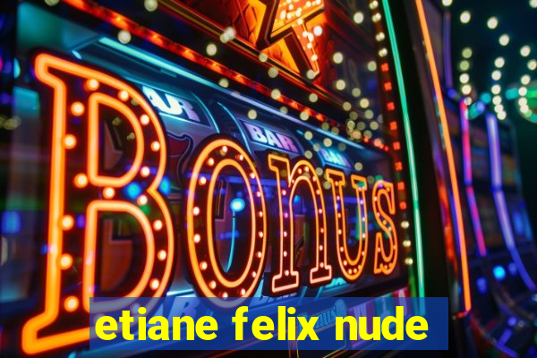 etiane felix nude