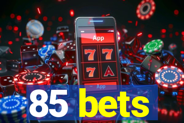 85 bets