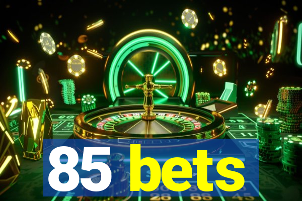 85 bets