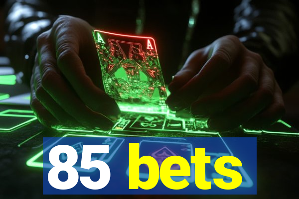 85 bets