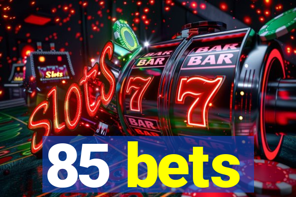 85 bets