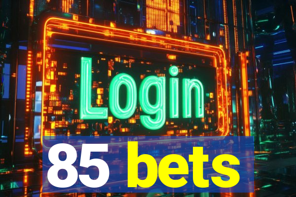 85 bets