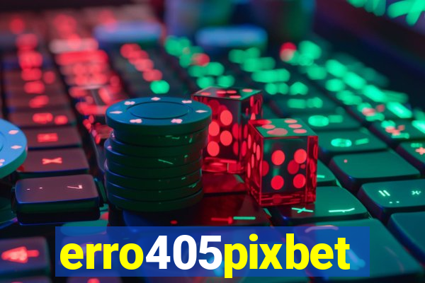 erro405pixbet