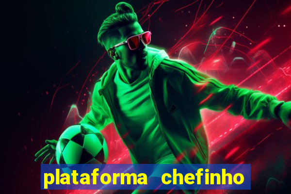 plataforma chefinho 777 bet