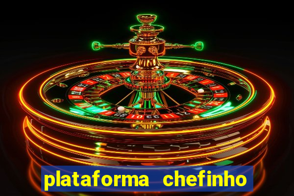 plataforma chefinho 777 bet