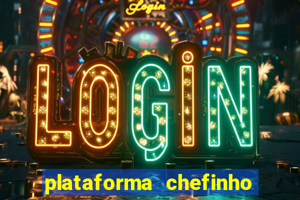 plataforma chefinho 777 bet