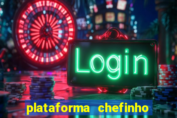 plataforma chefinho 777 bet