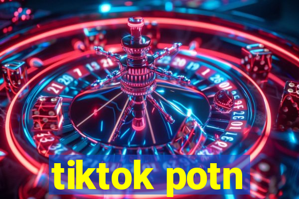 tiktok potn