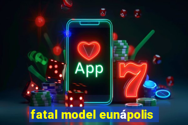 fatal model eunápolis