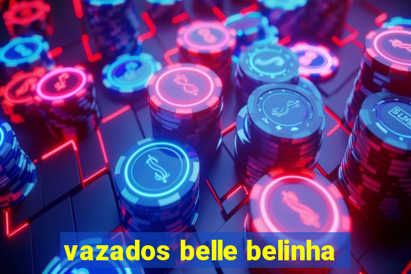 vazados belle belinha