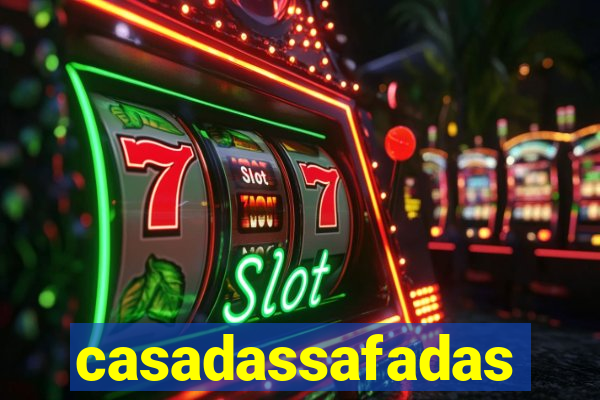 casadassafadas