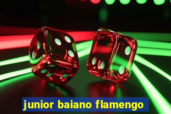 junior baiano flamengo