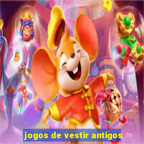 jogos de vestir antigos