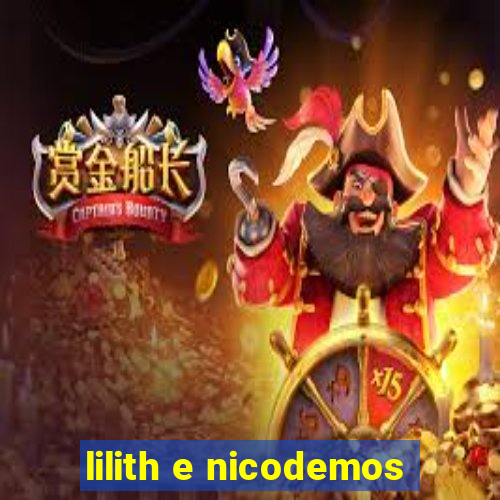 lilith e nicodemos