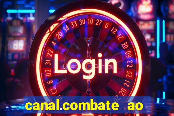 canal.combate ao vivo multicanais