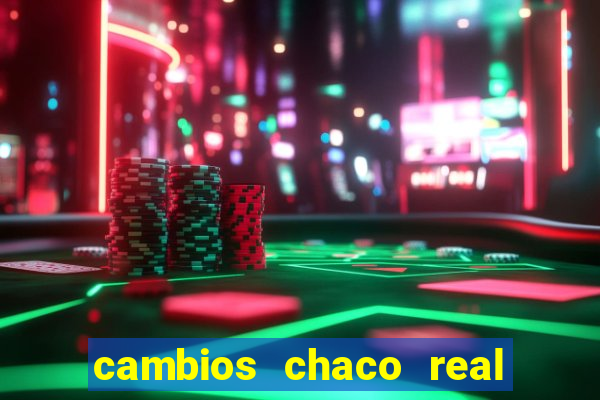 cambios chaco real x guarani